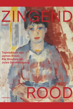 Zingend rood: Topstukken van James Ensor, Rik Wouters en Jules Schmalzigaug (KMSKA) Weekendaanbieding