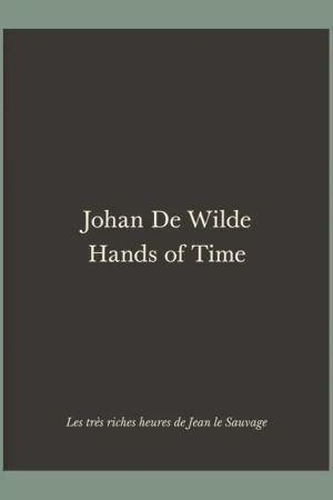 Veilige Betaling Johan De Wilde: Hands of Time / Les très riches heures de Jean le Sauvage