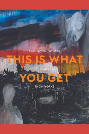 Stanley Donwood, Radiohead, Thom Yorke: This Is What You Get Exclusieve Aanbieding
