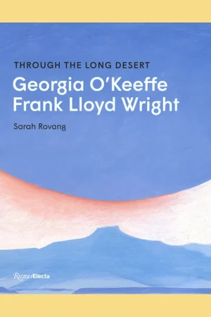 Uitverkoop Through the Long Desert: Georgia O'Keeffe & Frank Lloyd Wright