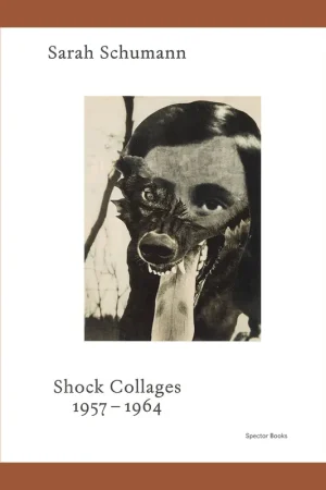 Voordeelprijs Sarah Schumann: Shock Collages 1957–1964