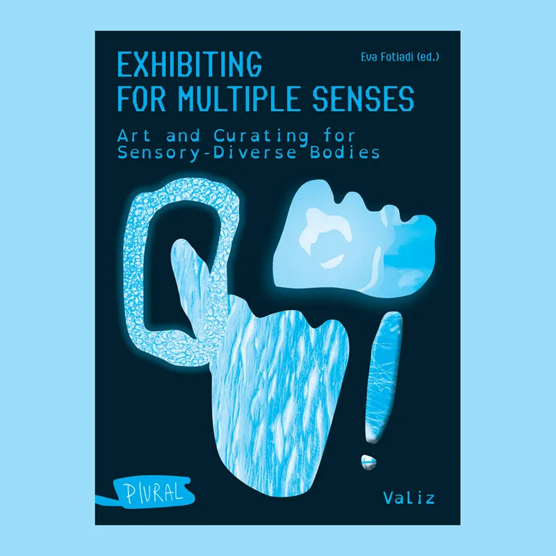 Exhibiting for Multiple Senses: Art and Curating for Sensory-diverse Bodies Gereduceerde Prijs