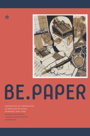 Beperkte Voorraad Be.Paper: Vernieuwing en ontdekking in de Belgische kunst op papier (1918-1950)