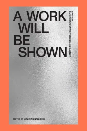 Uitverkoop A Work will be Shown: Artist’s Invitations and Announcements 1960-2020