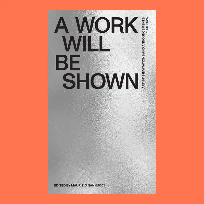 Uitverkoop A Work will be Shown: Artist’s Invitations and Announcements 1960-2020