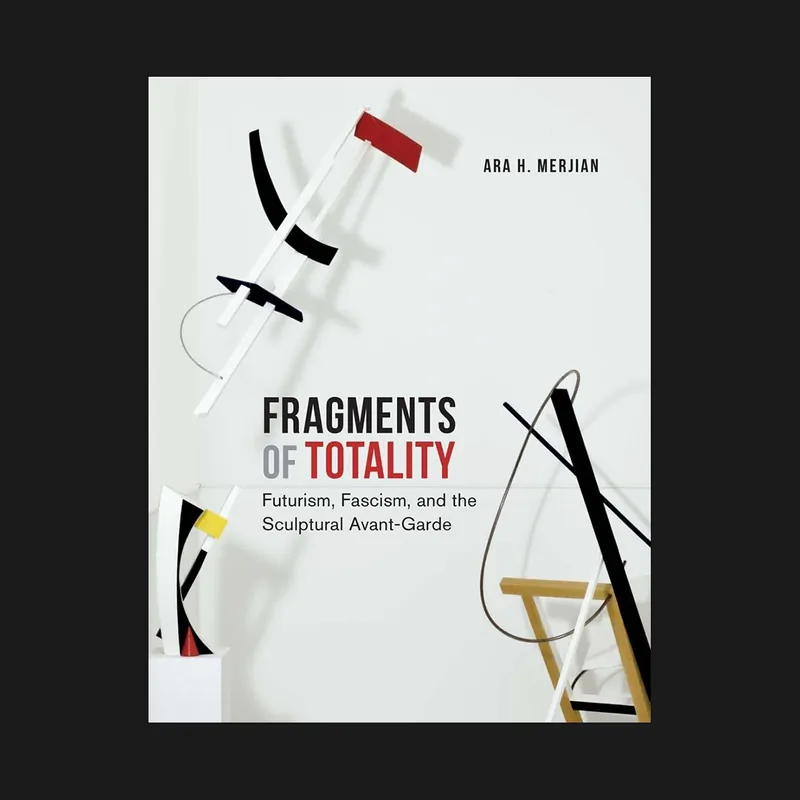 Fragments of Totality: Futurism, Fascism, and the Sculptural Avant-Garde Seizoensaanbieding