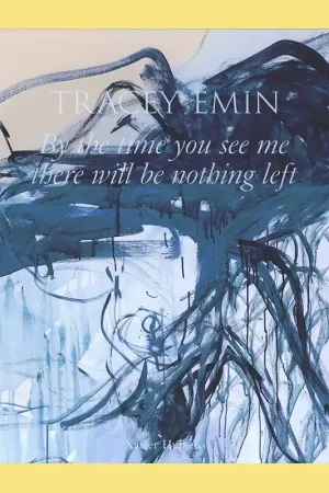 Tracey Emin: By the time you see me there will be nothing left Korting