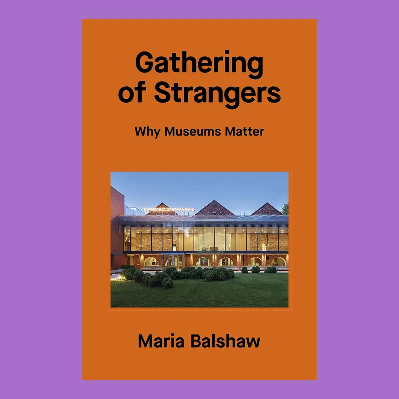 Gathering of Strangers: Why Museums Matter Direct Verzonden