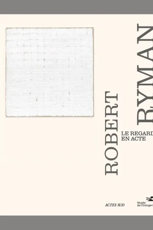 Bestel Nu Robert Ryman: Le regard en acte (Musée de l'Orangerie)