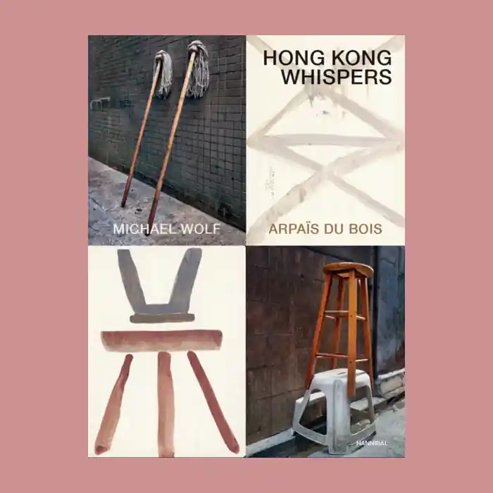 Tijdelijk Beschikbaar Arpaïs Du Bois / Michael Wolf: Hong Kong Whispers