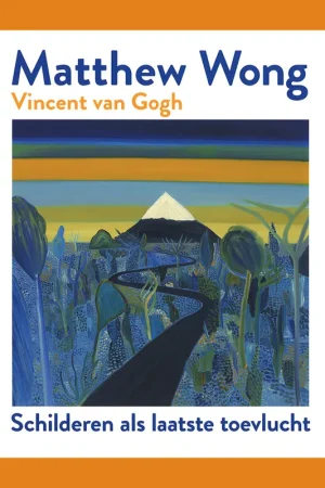 Actieprijs Matthew Wong / Vincent van Gogh: Schilderen als laatste toevlucht