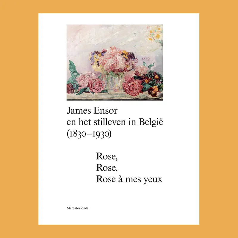 James Ensor en het stilleven in België (1830-1930): Rose, Rose, Rose à mes yeux Beperkt Aanbod