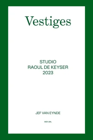 Uitverkoop Jef Van Eynde: Vestiges. Studio Raoul De Keyser 2023