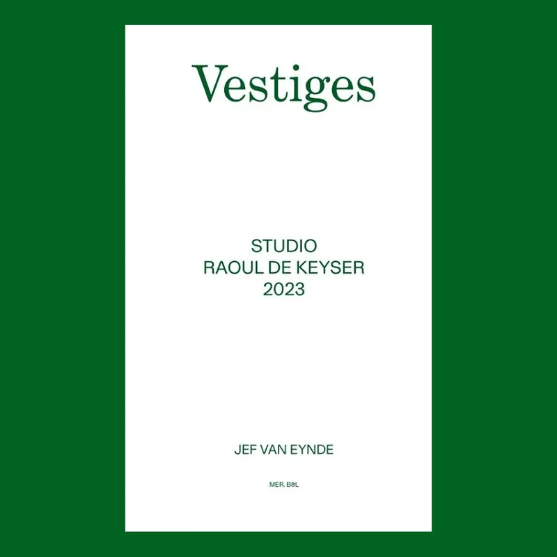 Uitverkoop Jef Van Eynde: Vestiges. Studio Raoul De Keyser 2023