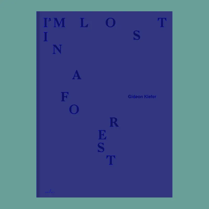 Laatste Kans Gideon Kiefer: I Am Lost in A Forest (Edition of 500 copies)