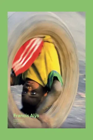 Alleen Vandaag Francis Alys : Children’s Games 1999-2022