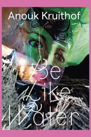 Anouk Kruithof: Be Like Water Betaalbaar
