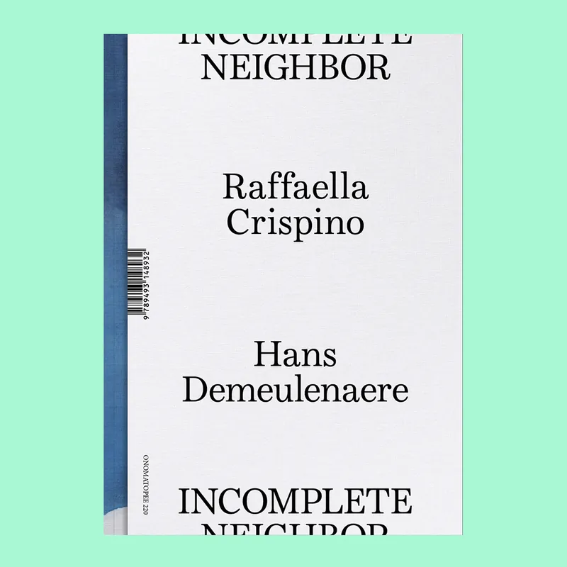 Hans Demeulenaere, Raffaella Crispino: Incomplete Neighbor (Edition of 500 copies) Laatste Kans