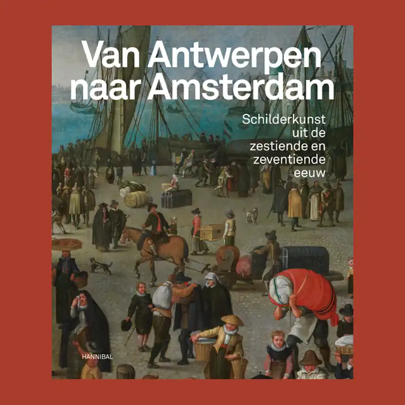 Hete Deal Van Antwerpen naar Amsterdam: Schilderkunst uit de zestiende en zeventiende eeuw