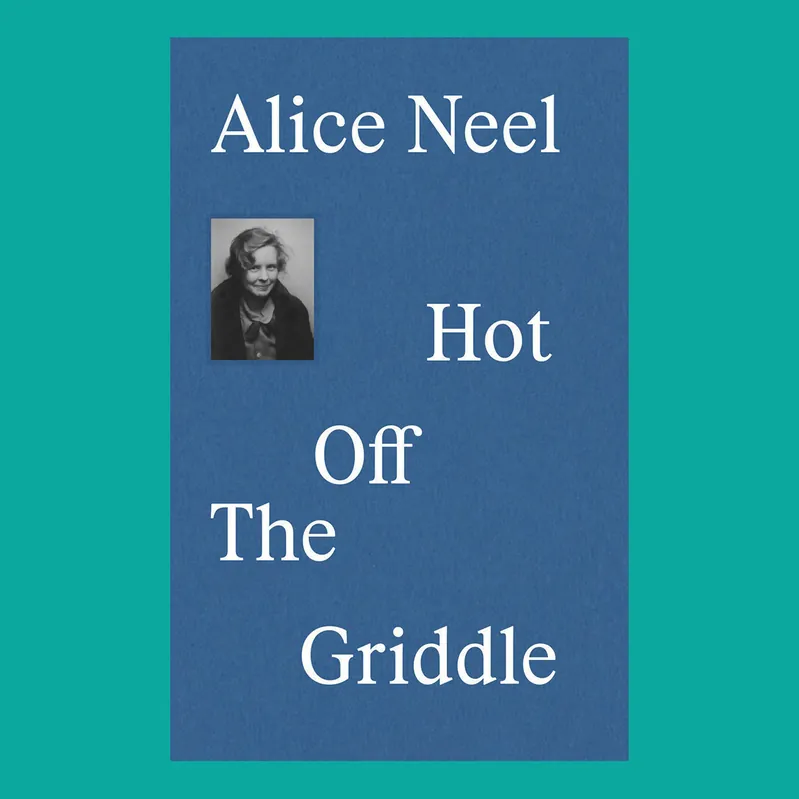 Alice Neel: Hot Off The Griddle Beperkt Aanbod