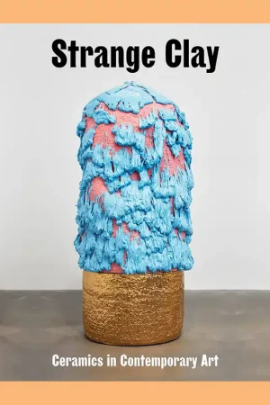 Strange Clay: Ceramics in Contemporary Art (Southbank Centre, London) Betaalbaar