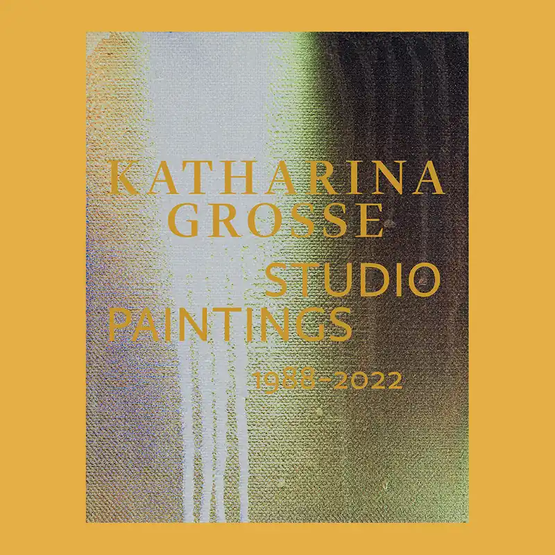 Katarina Grosse: Studio Paintings 1988-2022 Snelle Levering
