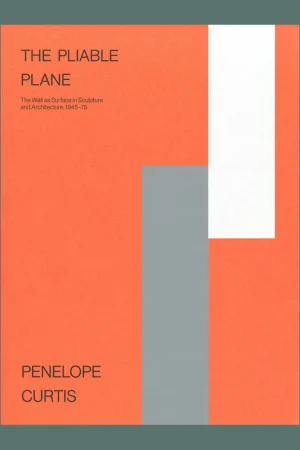 The Pliable Plane: The Wall as Surface in Sculpture and Architecture 1945-75 Betrouwbaar