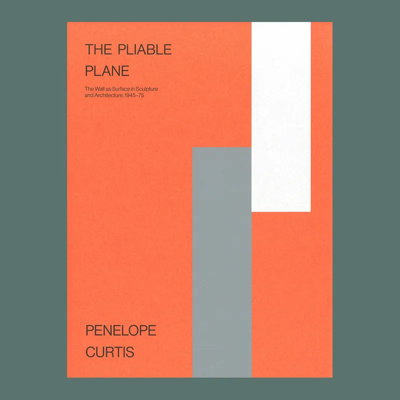 The Pliable Plane: The Wall as Surface in Sculpture and Architecture 1945-75 Betrouwbaar