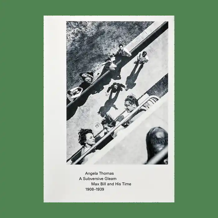 Exclusieve Aanbieding A Subversive Gleam: Max Bill and His Time 1908 -1939