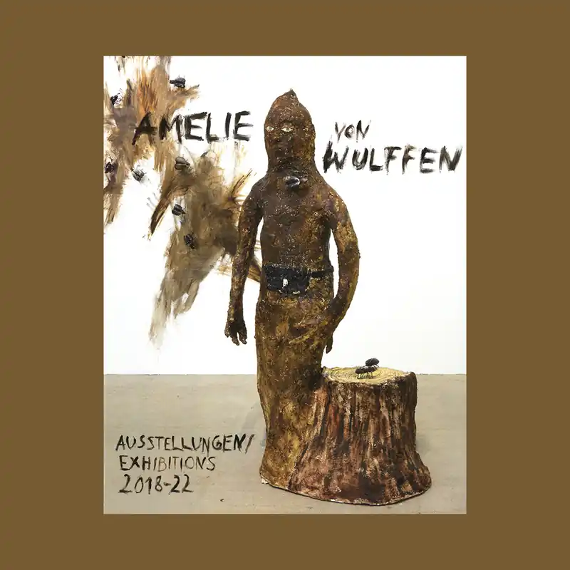 Must-Have Amelie von Wulffen: Exhibitions 2018-22