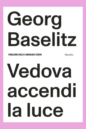 Weekendaanbieding Georg Baselitz / Vedova: Accendi la luce