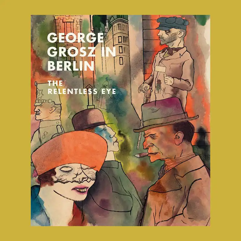 George Grosz in Berlin: The Relentless Eye (The Met) Bestel Nu