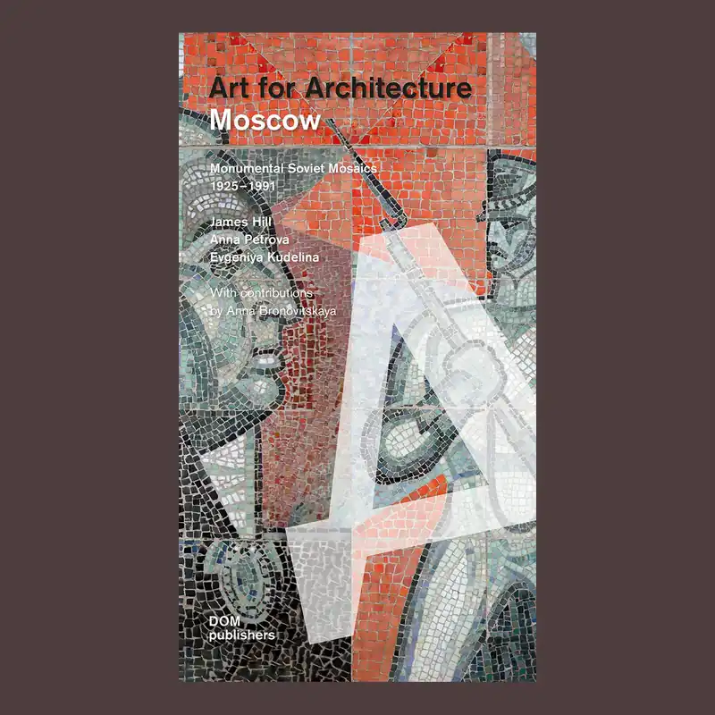 Laatste Kans Moscow Art for Architecture: Monumental Soviet Mosaics 1925-1991