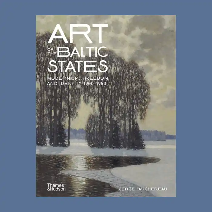 Must-Have Art of the Baltic States; Modernism, Freedom and Identity 1900-1950