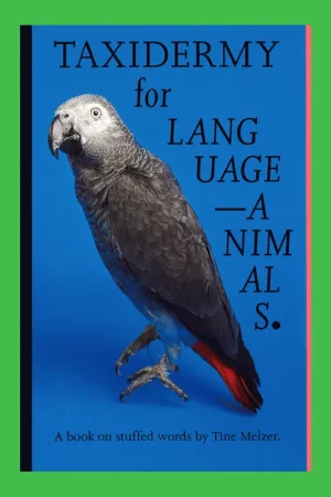 Tine Melzer: Taxidermy for Language-Animals (Reprint) Hete Deal