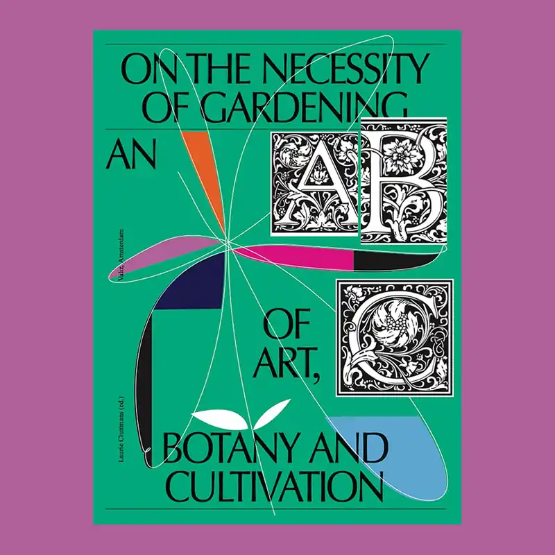 On the Necessity of Gardening: An ABC of Art, Botany and Cultivation Laatste Kans
