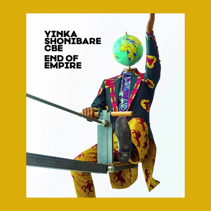 Laatste Versie Yinka Shonibare CBE: End of Empire