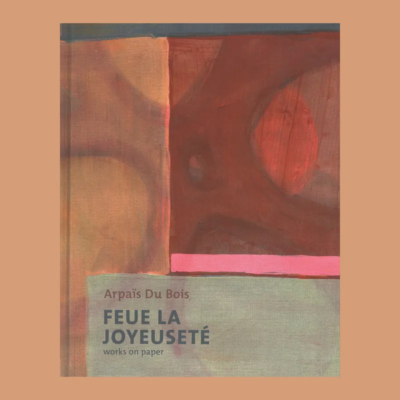 Shop Nu Arpaïs Du Bois: Feue la Joyeuseté. Works on paper (Edition of 1200 numbered copies)