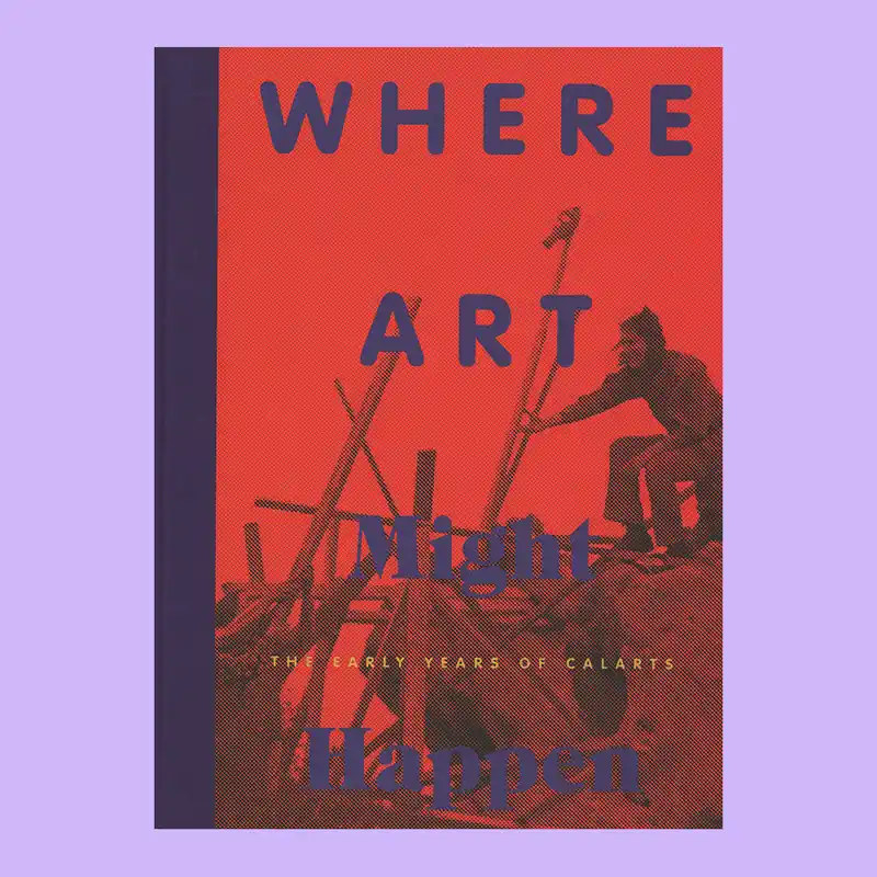 Superprijs Where Art Might Happen: The Early Years of Calarts (Kestner Gesellschaft, Kunsthaus Graz)