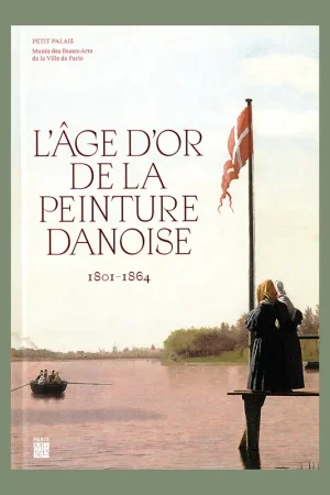 Beste Prijs L'Âge d'or de la peinture Danoise 1801-1864 (Petit Palais, Paris)