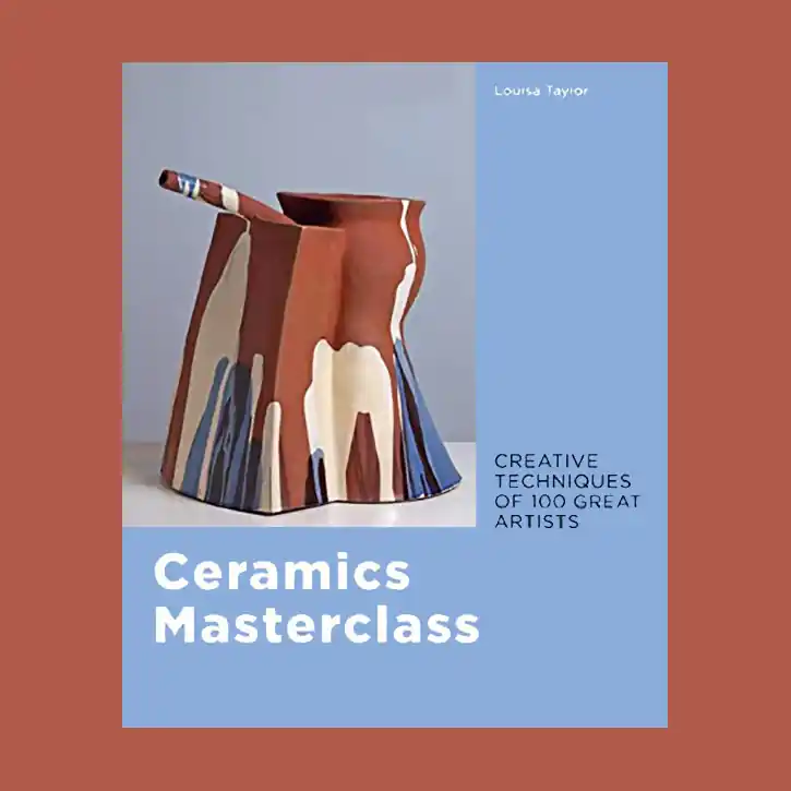 Ceramics Masterclass: Creative Techniques of 100 Great Artists Hoge Kwaliteit
