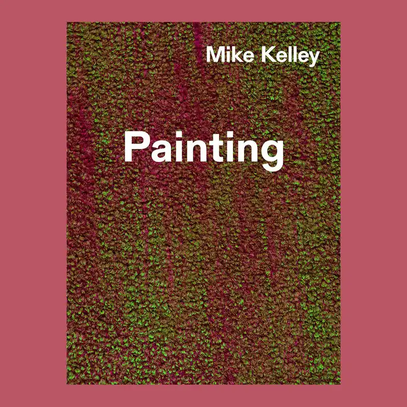Nieuw Mike Kelley: Timeless Painting