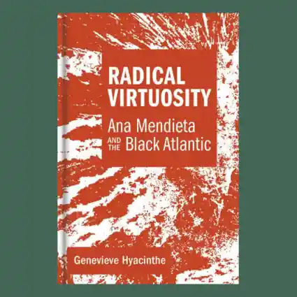 Exclusieve Aanbieding Radical Virtuosity: Ana Mendieta and the Black Atlantic