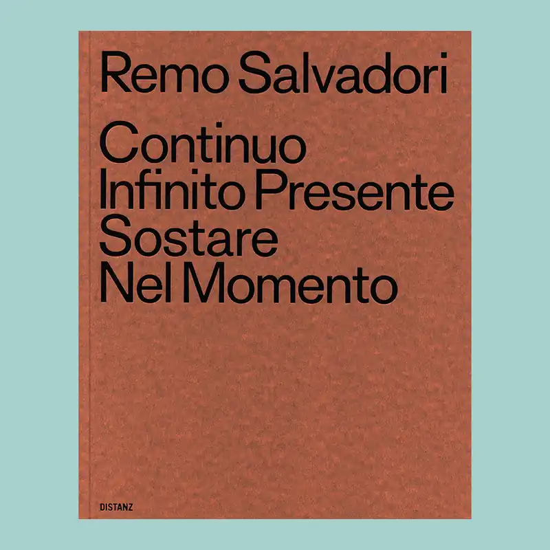 Betrouwbaar Remo Salvadori: Continuo infinito presente / Sostare nel momento