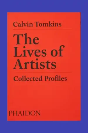 Bestel Nu Calvin Tomkins: The Lives of Artists. Collected Profiles