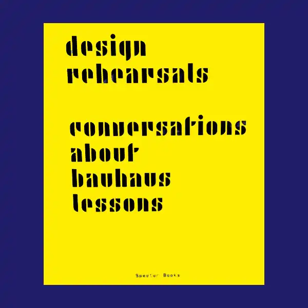Beperkte Voorraad Design Rehearsals: Conversations About Bauhaus Lessons