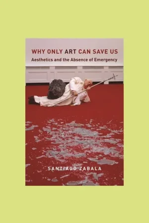 Superprijs Why Only Art Save Us: Aesthetics and the Absence of Emergency