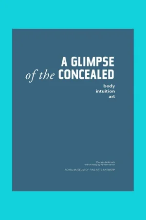 A Glimpse of the Concealed: Body, Intuition, Art Tijdelijk Beschikbaar