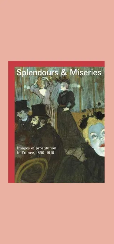 Direct Verzonden Splendours & Miseries: Images of Prostitution in France, 1850-1910