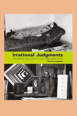 Beste Prijs Irrational Judgments: Eva Hesse, Sol Lewitt, and 1960s New York